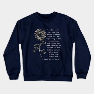 Carl Jung  portrait and quote: Loneliness does not come from having no people about one Crewneck Sweatshirt